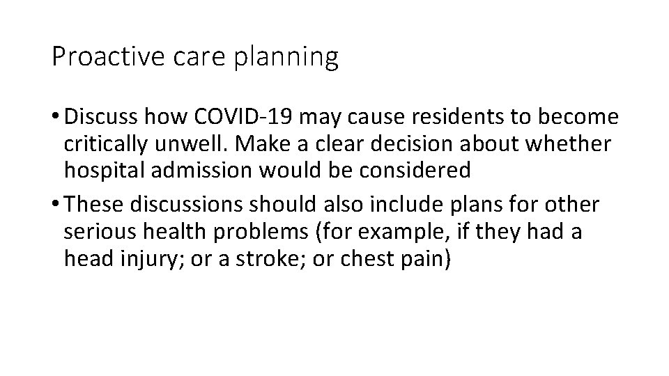 Proactive care planning • Discuss how COVID-19 may cause residents to become critically unwell.