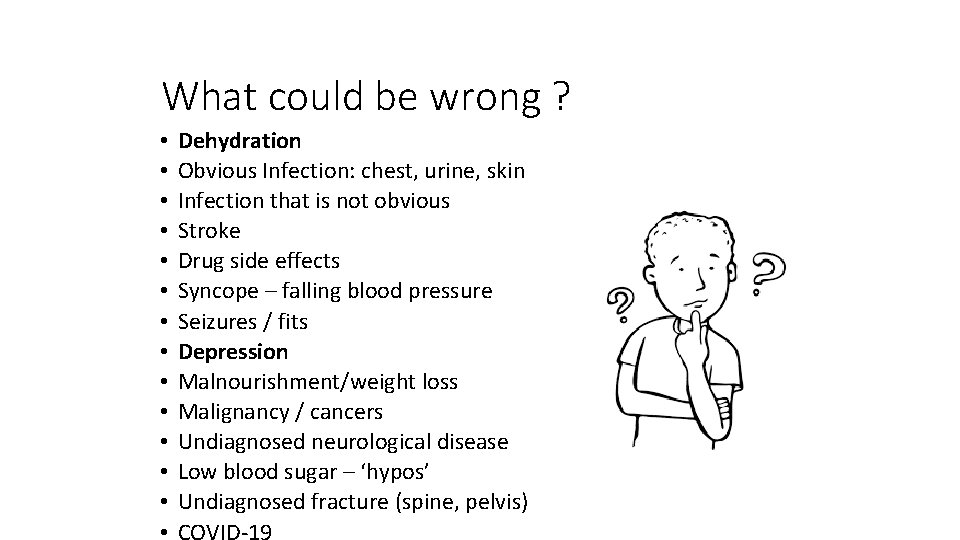 What could be wrong ? • • • • Dehydration Obvious Infection: chest, urine,
