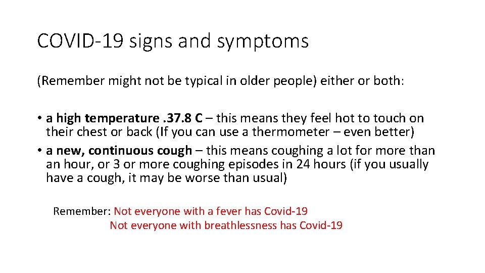 COVID-19 signs and symptoms (Remember might not be typical in older people) either or