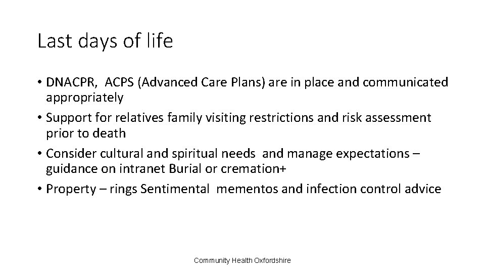 Last days of life • DNACPR, ACPS (Advanced Care Plans) are in place and