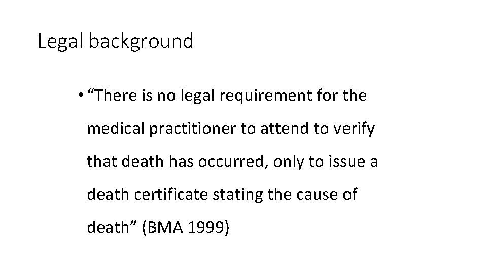 Legal background • “There is no legal requirement for the medical practitioner to attend