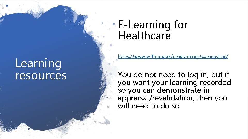 E-Learning for Healthcare Learning resources https: //www. e-lfh. org. uk/programmes/coronavirus/ You do not need