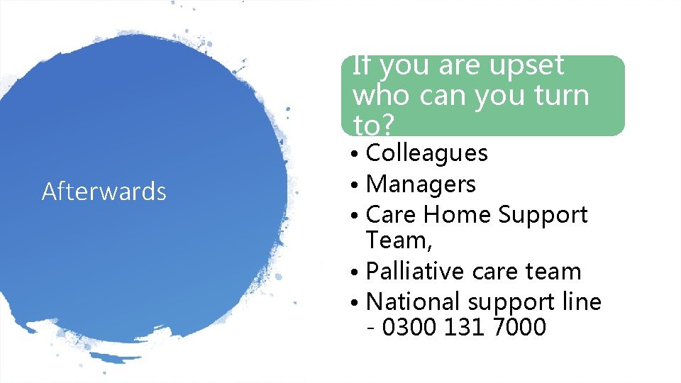 If you are upset who can you turn to? Afterwards • Colleagues • Managers