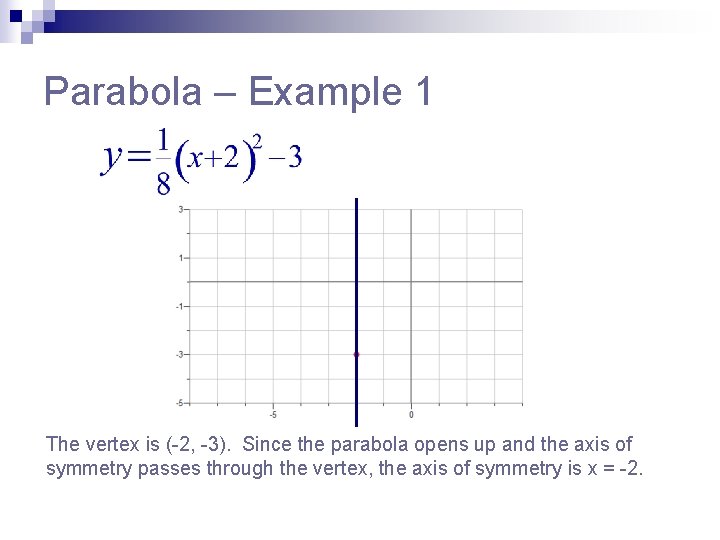Parabola – Example 1 The vertex is (-2, -3). Since the parabola opens up