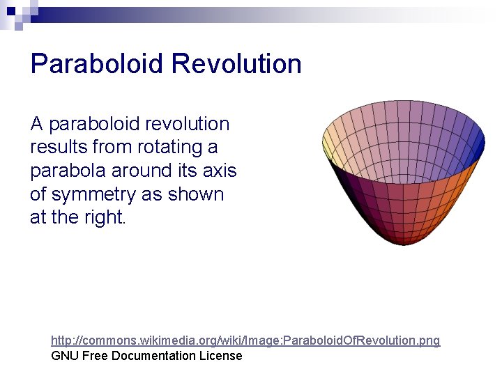 Paraboloid Revolution A paraboloid revolution results from rotating a parabola around its axis of
