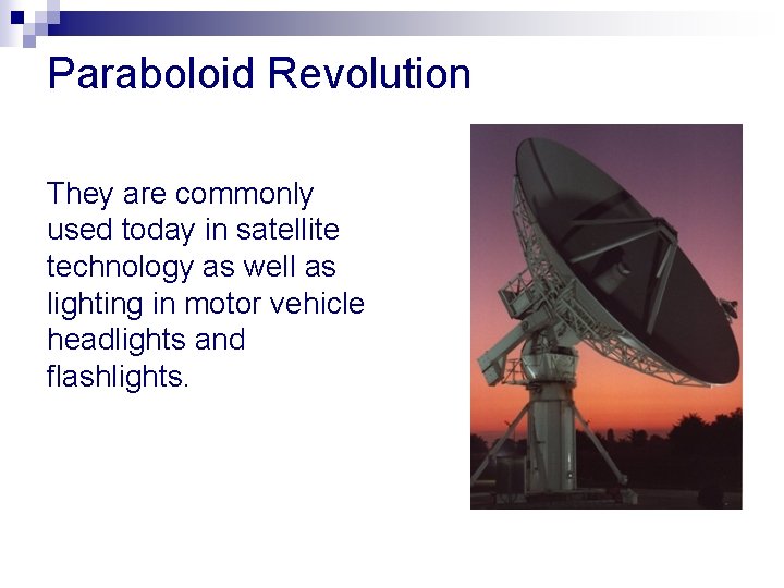Paraboloid Revolution They are commonly used today in satellite technology as well as lighting
