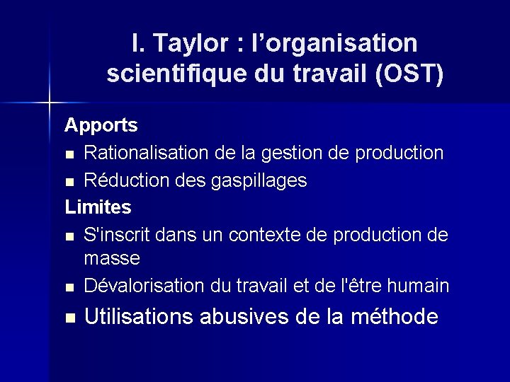 I. Taylor : l’organisation scientifique du travail (OST) Apports n Rationalisation de la gestion