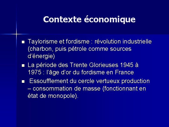 Contexte économique n n n Taylorisme et fordisme : révolution industrielle (charbon, puis pétrole
