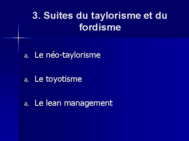 3. Suites du taylorisme et du fordisme a. Le néo-taylorisme a. Le toyotisme a.