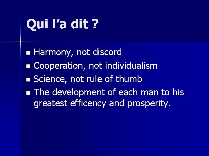 Qui l’a dit ? Harmony, not discord n Cooperation, not individualism n Science, not