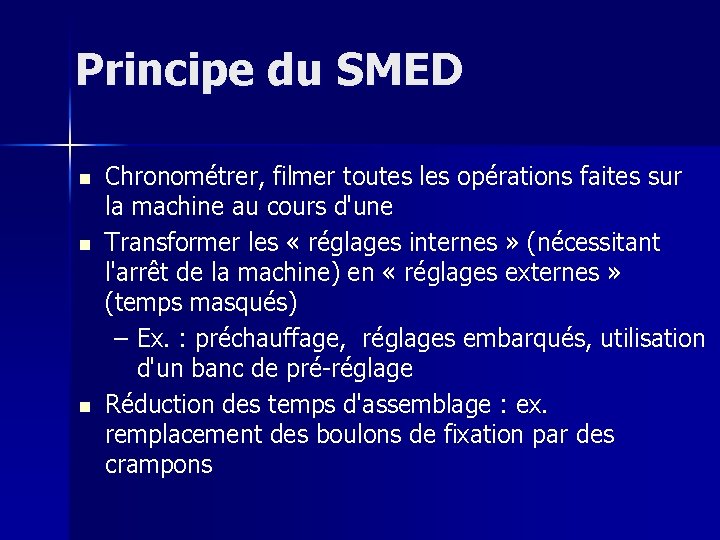 Principe du SMED n n n Chronométrer, filmer toutes les opérations faites sur la