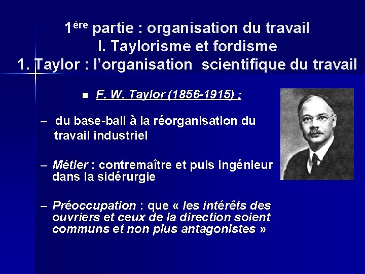 1ère partie : organisation du travail I. Taylorisme et fordisme 1. Taylor : l’organisation