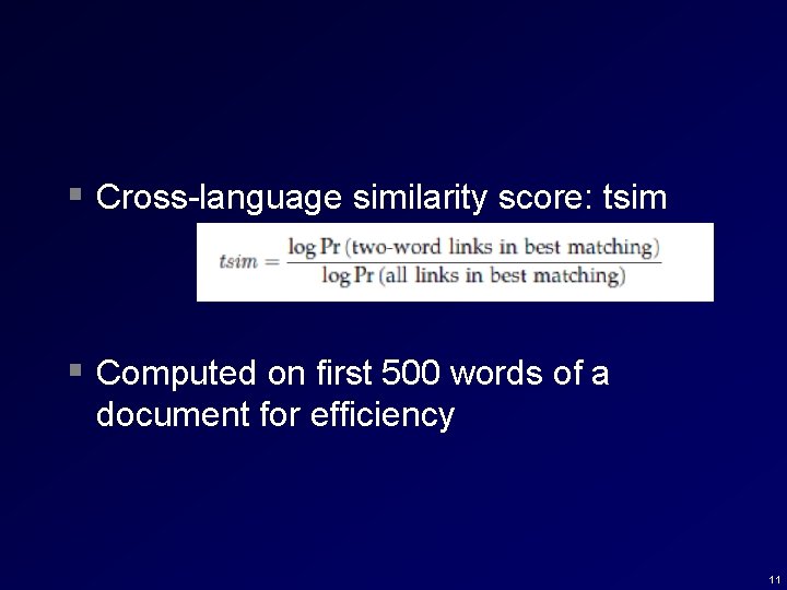 § Cross-language similarity score: tsim § Computed on first 500 words of a document § Cross-language similarity score: tsim § Computed on first 500 words of a document
