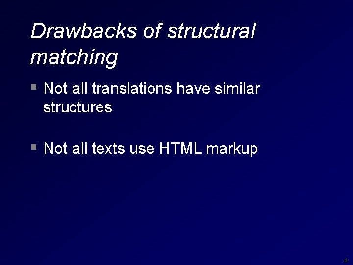 Drawbacks of structural matching § Not all translations have similar structures § Not all Drawbacks of structural matching § Not all translations have similar structures § Not all