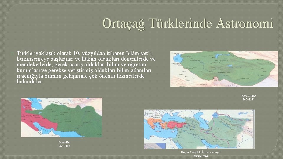 Ortaçağ Türklerinde Astronomi � Türkler yaklaşık olarak 10. yüzyıldan itibaren İslâmiyet’i benimsemeye başladılar ve