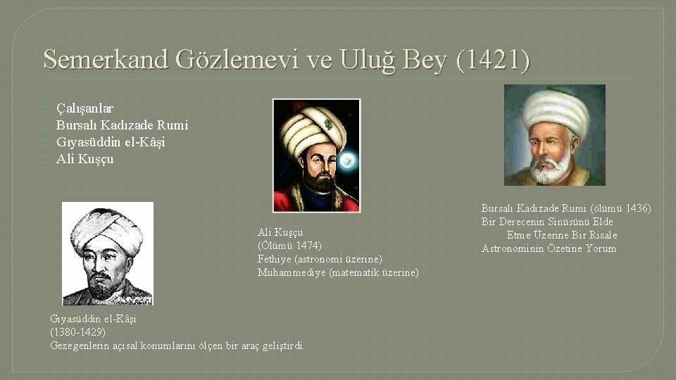 Semerkand Gözlemevi ve Uluğ Bey (1421) � � Çalışanlar Bursalı Kadızade Rumi Gıyasüddin el-Kâşi