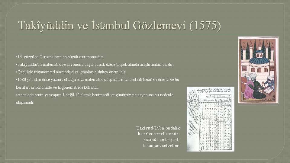 Takîyüddîn ve İstanbul Gözlemevi (1575) • 16. yüzyılda Osmanlıların en büyük astronomudur. • Takîyüddîn’in