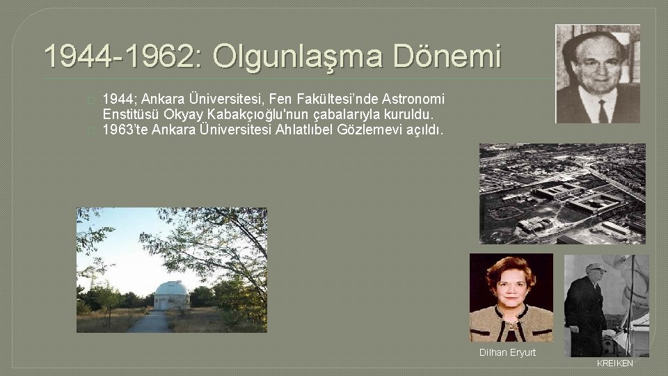 1944 -1962: Olgunlaşma Dönemi � � 1944; Ankara Üniversitesi, Fen Fakültesi’nde Astronomi Enstitüsü Okyay