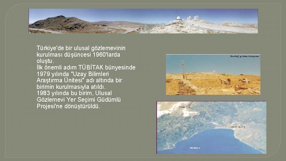 � � � Türkiye'de bir ulusal gözlemevinin kurulması düşüncesi 1960'larda oluştu. İlk önemli adım