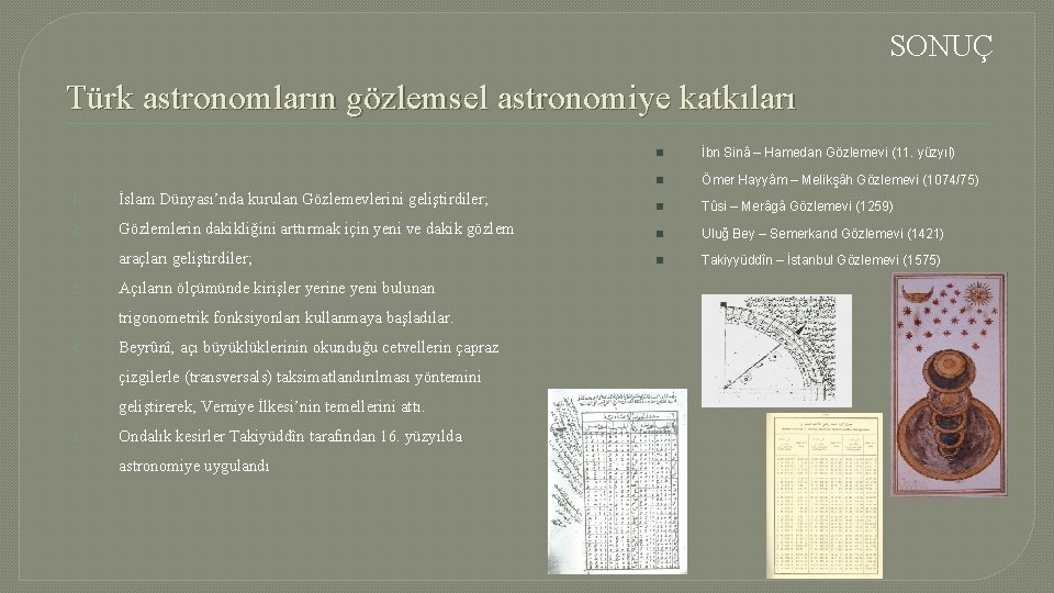 SONUÇ Türk astronomların gözlemsel astronomiye katkıları n İbn Sinâ – Hamedan Gözlemevi (11. yüzyıl)