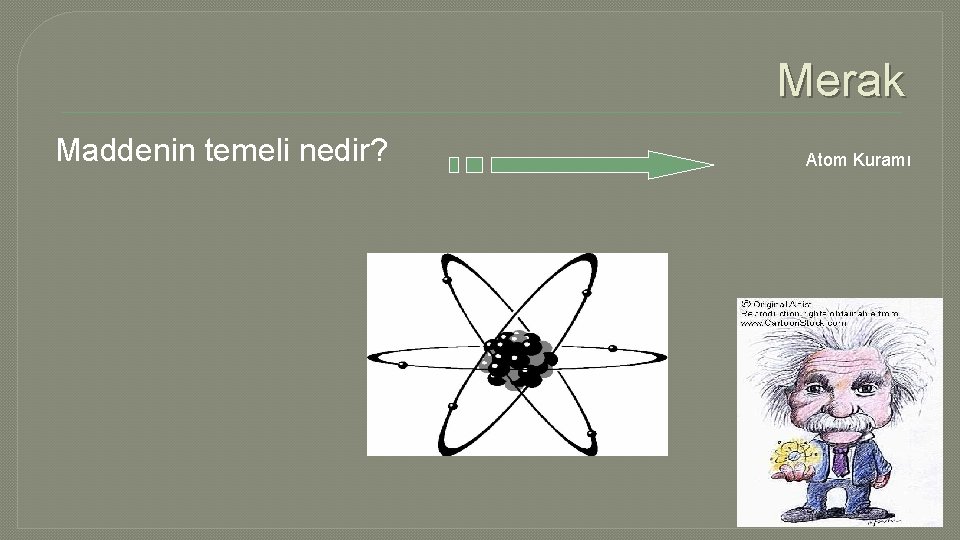 Merak Maddenin temeli nedir? Atom Kuramı 