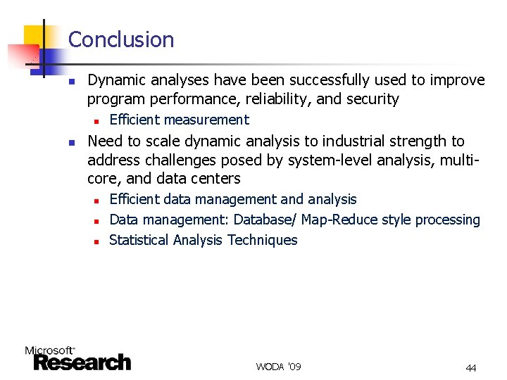 Conclusion n Dynamic analyses have been successfully used to improve program performance, reliability, and