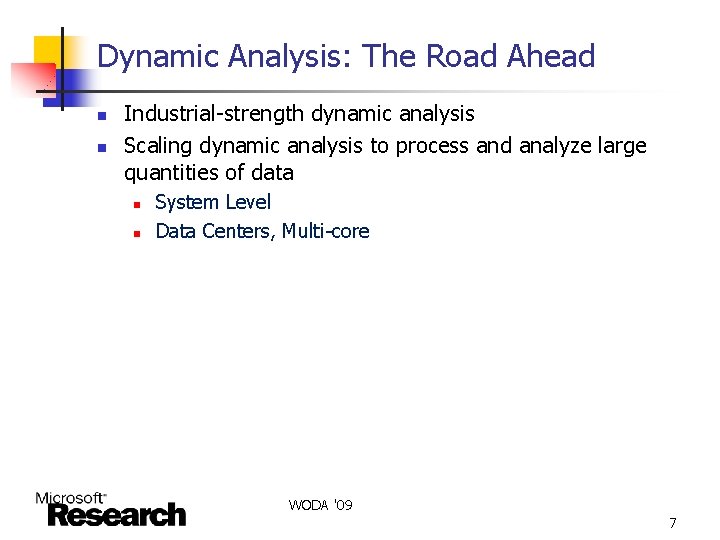 Dynamic Analysis: The Road Ahead n n Industrial-strength dynamic analysis Scaling dynamic analysis to