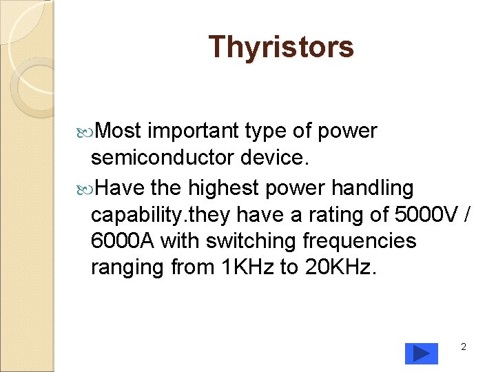 Thyristors Most important type of power semiconductor device. Have the highest power handling capability.
