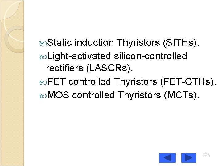  Static induction Thyristors (SITHs). Light-activated silicon-controlled rectifiers (LASCRs). FET controlled Thyristors (FET-CTHs). MOS
