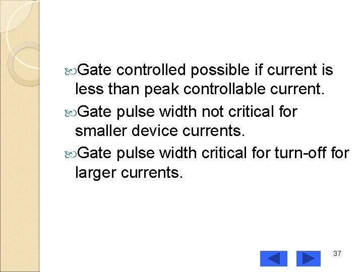  Gate controlled possible if current is less than peak controllable current. Gate pulse