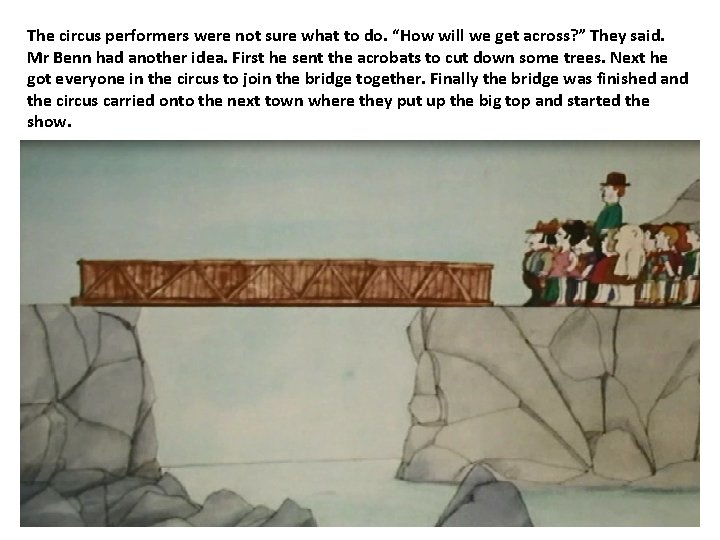 The circus performers were not sure what to do. “How will we get across?