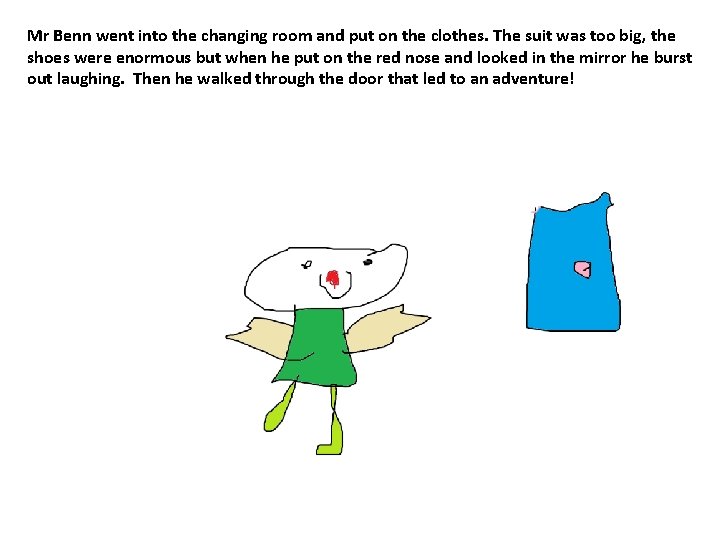 Mr Benn went into the changing room and put on the clothes. The suit