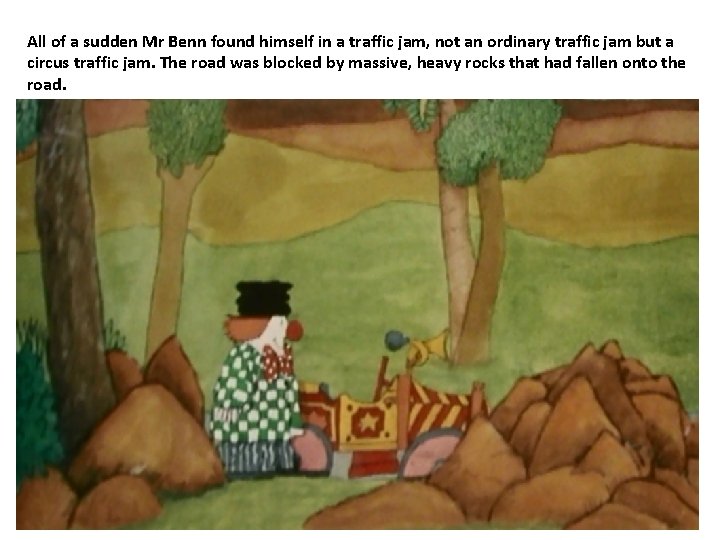 All of a sudden Mr Benn found himself in a traffic jam, not an