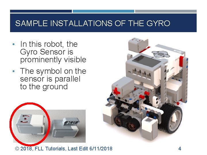 SAMPLE INSTALLATIONS OF THE GYRO • In this robot, the Gyro Sensor is prominently