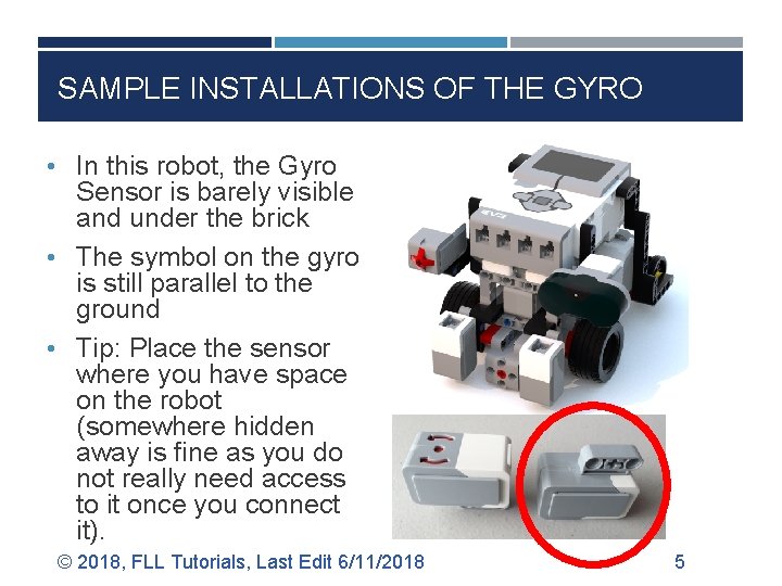 SAMPLE INSTALLATIONS OF THE GYRO • In this robot, the Gyro Sensor is barely