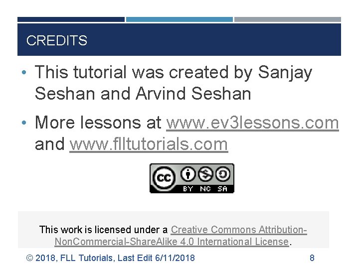 CREDITS • This tutorial was created by Sanjay Seshan and Arvind Seshan • More