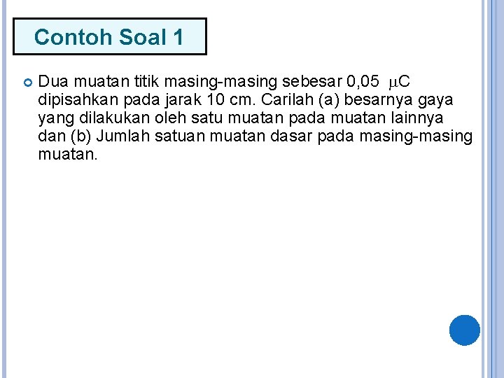 Contoh Soal 1 Dua muatan titik masing-masing sebesar 0, 05 C dipisahkan pada jarak