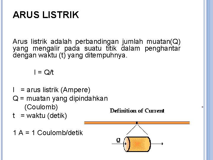 ARUS LISTRIK Arus listrik adalah perbandingan jumlah muatan(Q) yang mengalir pada suatu titik dalam