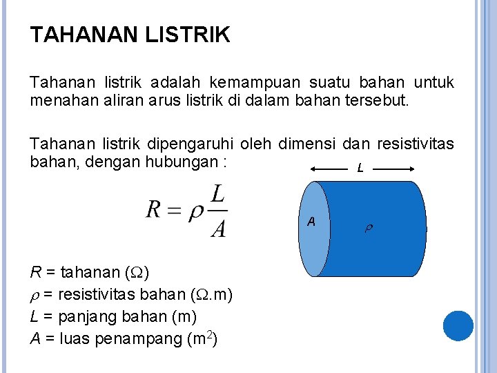 TAHANAN LISTRIK Tahanan listrik adalah kemampuan suatu bahan untuk menahan aliran arus listrik di