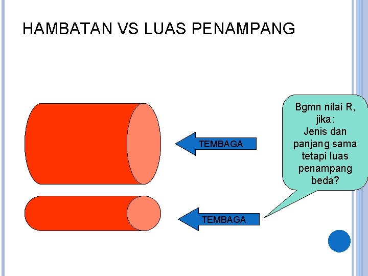 HAMBATAN VS LUAS PENAMPANG TEMBAGA Bgmn nilai R, jika: Jenis dan panjang sama tetapi