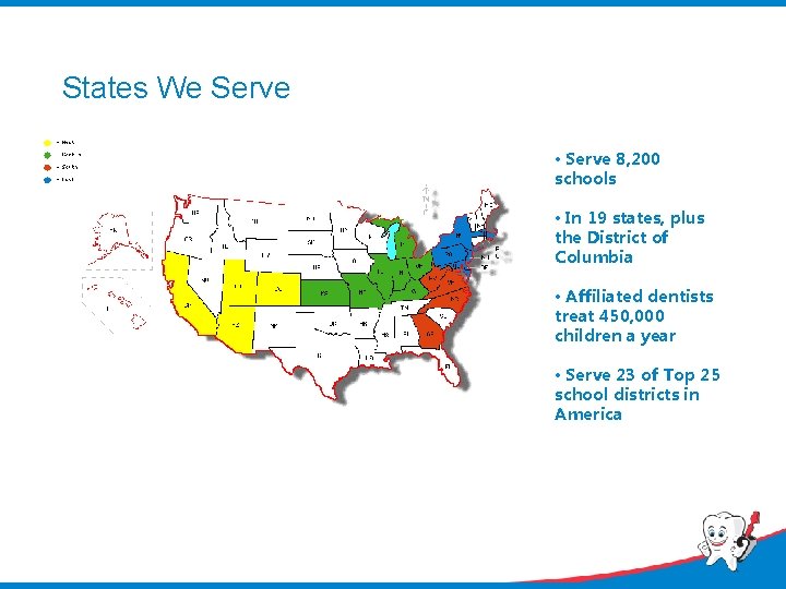 States We Serve • Serve 8, 200 schools • In 19 states, plus the