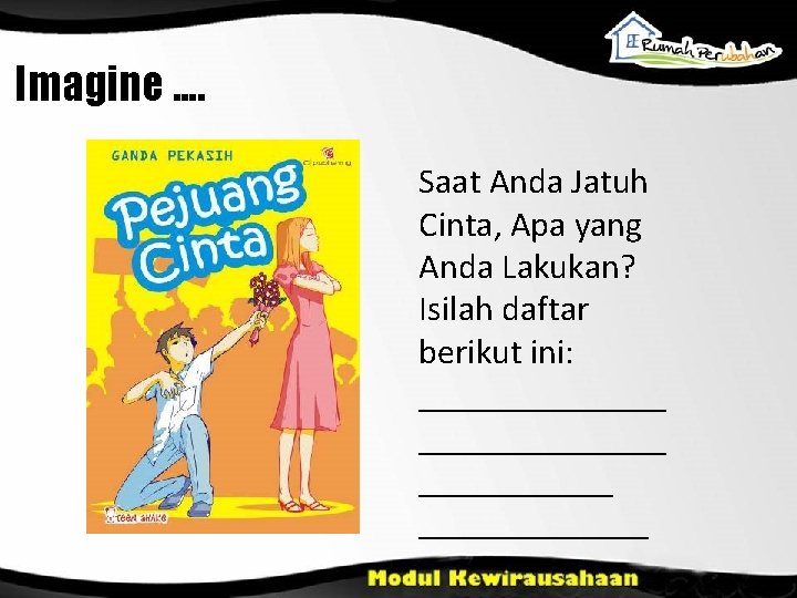 Imagine. . Saat Anda Jatuh Cinta, Apa yang Anda Lakukan? Isilah daftar berikut ini: