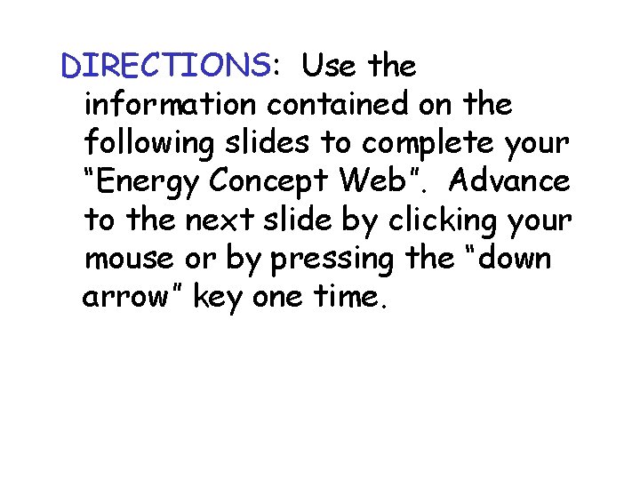 DIRECTIONS: Use the information contained on the following slides to complete your “Energy Concept