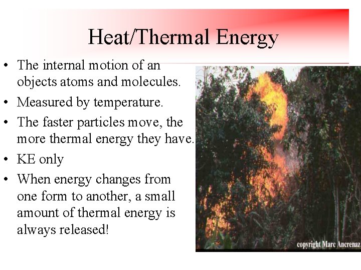 Heat/Thermal Energy • The internal motion of an objects atoms and molecules. • Measured