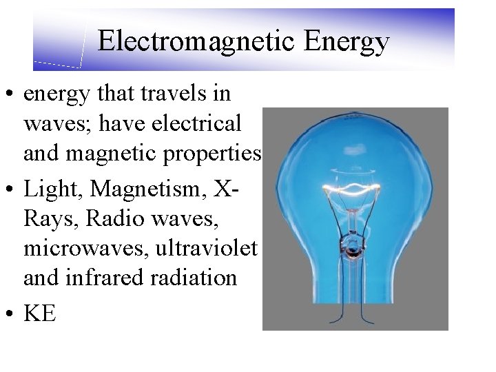 Electromagnetic Energy • energy that travels in waves; have electrical and magnetic properties •