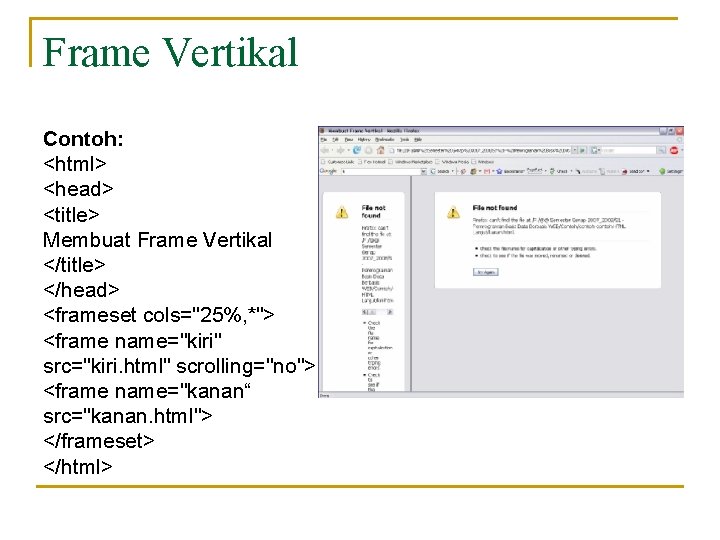 Frame Vertikal Contoh: <html> <head> <title> Membuat Frame Vertikal </title> </head> <frameset cols="25%, *">