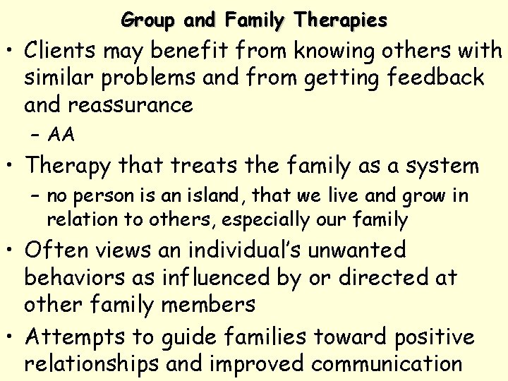 Group and Family Therapies • Clients may benefit from knowing others with similar problems