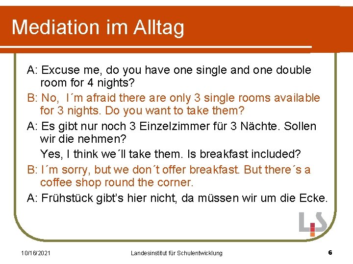 Mediation im Alltag A: Excuse me, do you have one single and one double