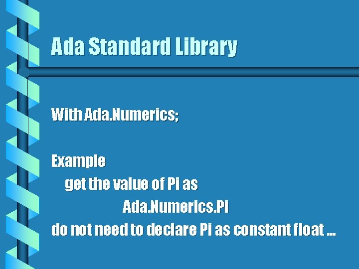 Ada Standard Library With Ada. Numerics; Example get the value of Pi as Ada.