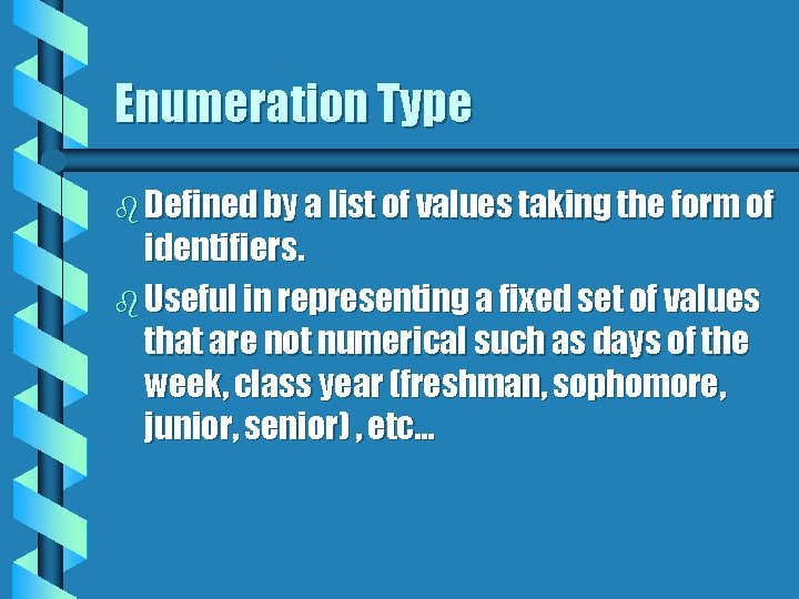 Enumeration Type b Defined by a list of values taking the form of identifiers.